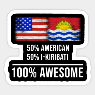 50% American 50% I-Kiribati 100% Awesome - Gift for I-Kiribati Heritage From Kiribati Sticker